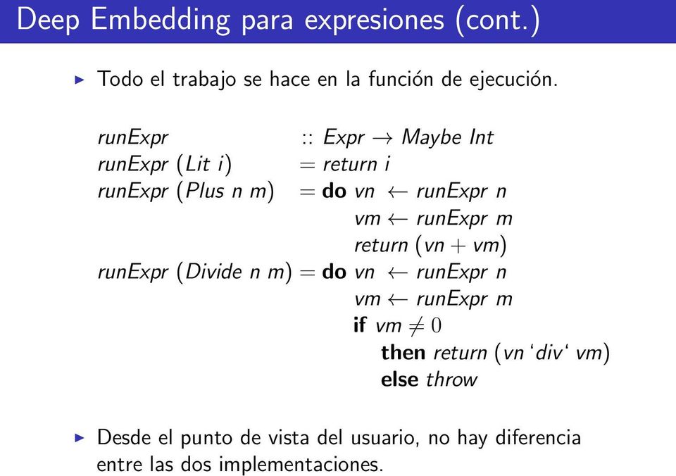 runexpr m return (vn + vm) runexpr (Divide n m) = do vn runexpr n vm runexpr m if vm 0 then return