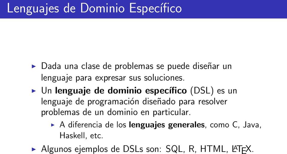 Un lenguaje de dominio específico (DSL) es un lenguaje de programación diseñado para resolver