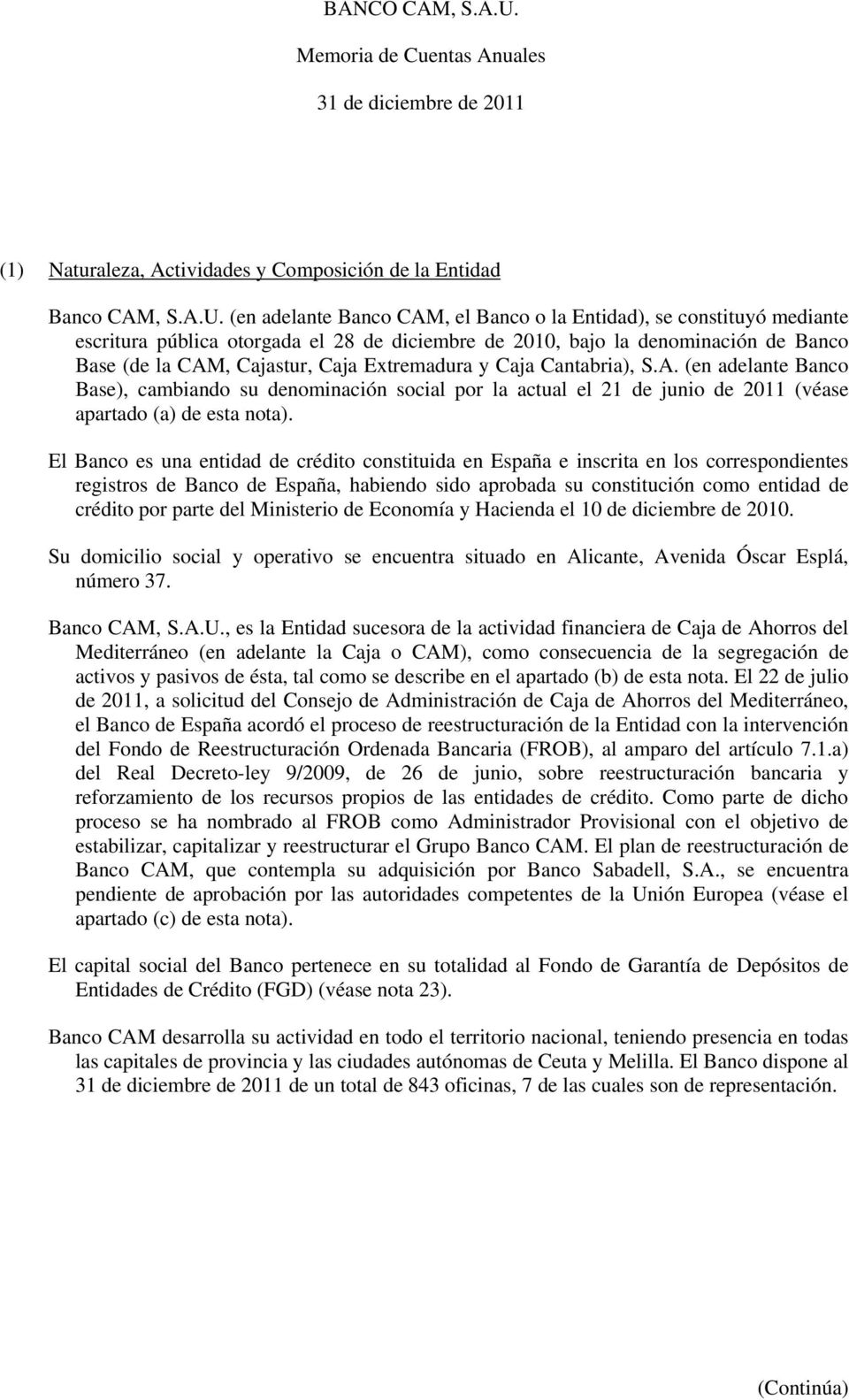 y Caja Cantabria), S.A. (en adelante Banco Base), cambiando su denominación social por la actual el 21 de junio de 2011 (véase apartado (a) de esta nota).