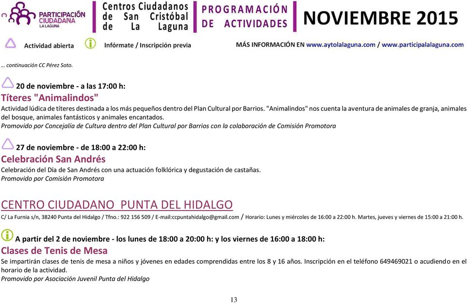 Promovido por Concejalía de Cultura dentro del Plan Cultural por Barrios con la colaboración de Comisión Promotora 27 de noviembre - de 18:00 a 22:00 h: Celebración San Andrés Celebración del Día de