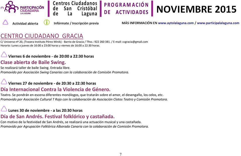 Entrada libre. Promovido por Asociación Swing Canarias con la colaboración de Comisión Promotora. Viernes 27 de noviembre - de 20:30 a 22:30 horas Día Internacional Contra la Violencia de Género.