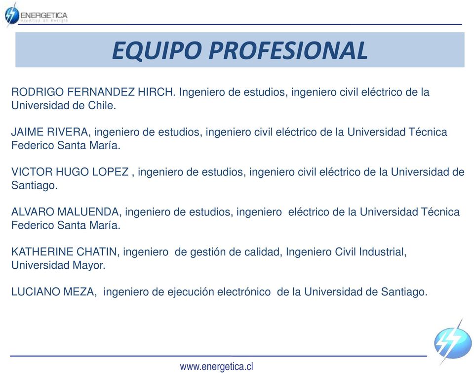 VICTOR HUGO LOPEZ, ingeniero de estudios, ingeniero civil eléctrico de la Universidad de Santiago.