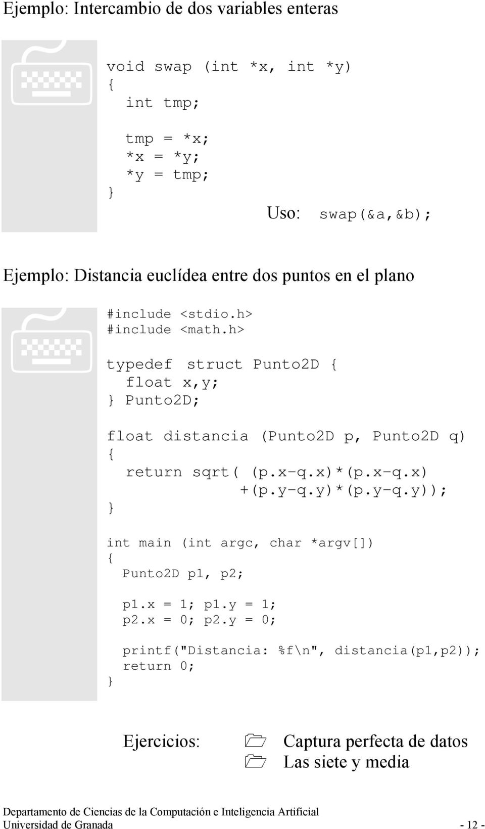 h> typedef struct Punto2D float x,y; Punto2D; float distancia (Punto2D p, Punto2D q) return sqrt( (p.x-q.x)*(p.x-q.x) +(p.y-q.