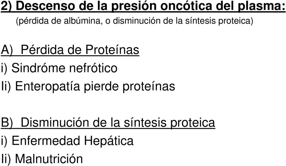 Proteínas i) Sindróme nefrótico Ii) Enteropatía pierde proteínas