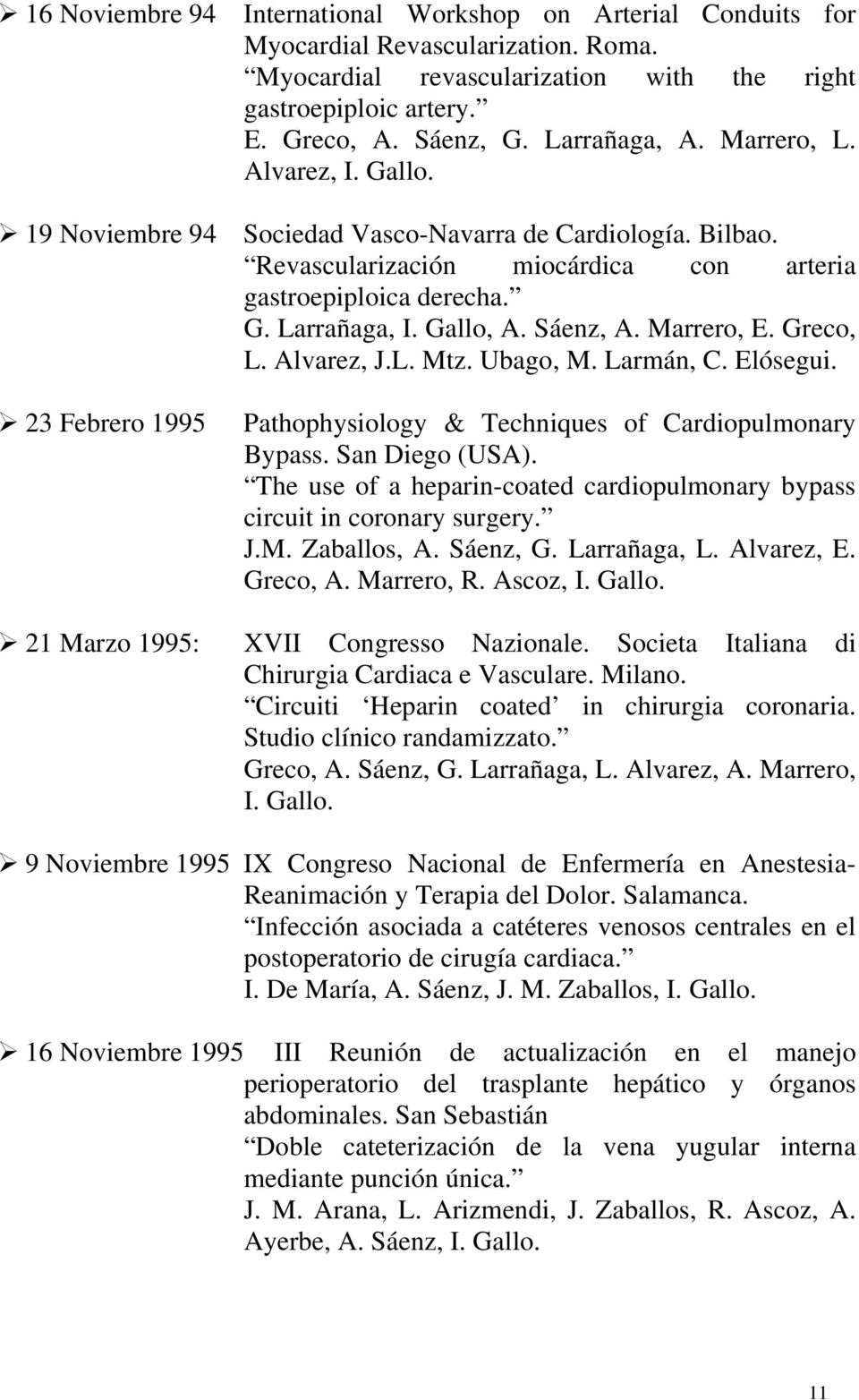 Sáenz, A. Marrero, E. Greco, L. Alvarez, J.L. Mtz. Ubago, M. Larmán, C. Elósegui. 23 Febrero 1995 Pathophysiology & Techniques of Cardiopulmonary Bypass. San Diego (USA).