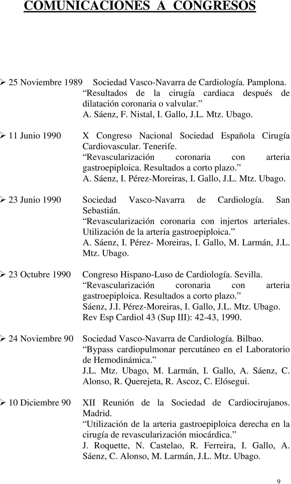 Sáenz, I. Pérez-Moreiras, I. Gallo, J.L. Mtz. Ubago. 23 Junio 1990 Sociedad Vasco-Navarra de Cardiología. San Sebastián. Revascularización coronaria con injertos arteriales.