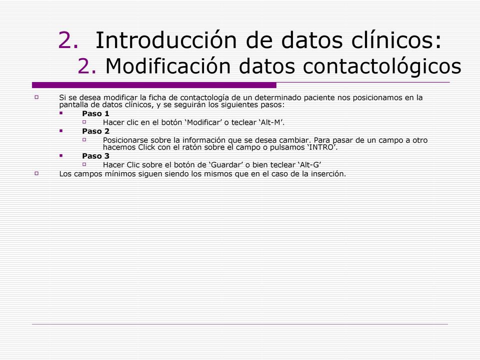 datos clínicos, y se seguirán los siguientes pasos: Paso 1 Hacer clic en el botón Modificar o teclear Alt-M.