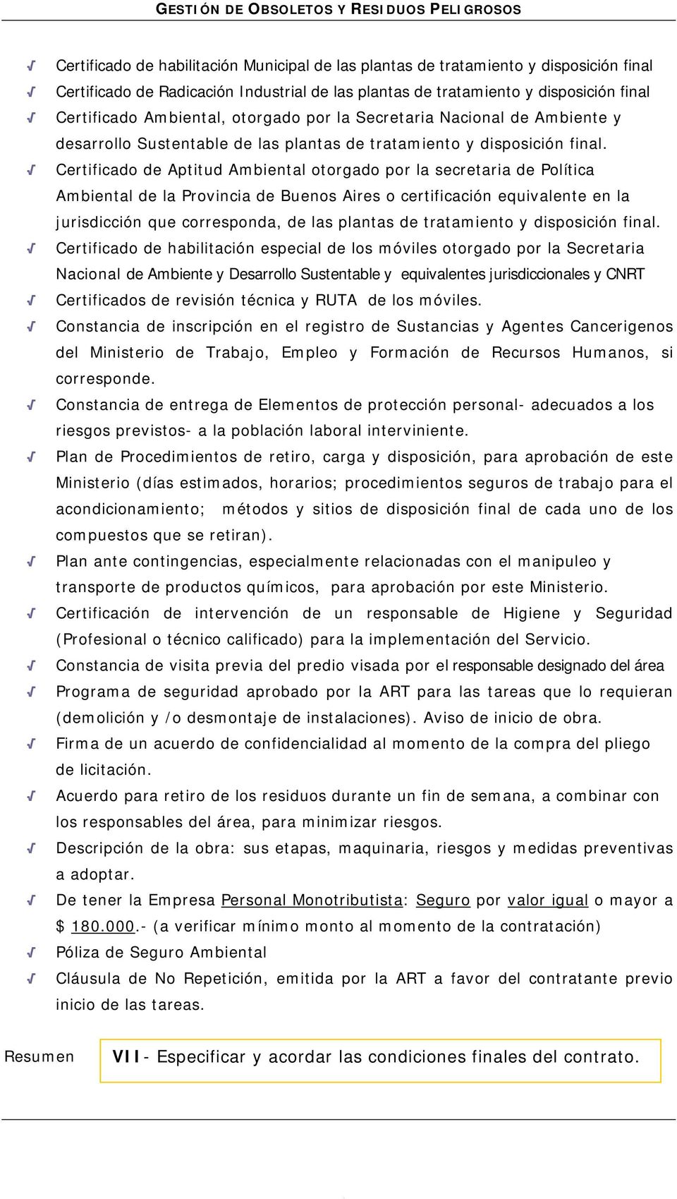 Certificado de Aptitud Ambiental otorgado por la secretaria de Política Ambiental de la Provincia de Buenos Aires o certificación equivalente en la jurisdicción que corresponda, de las plantas de