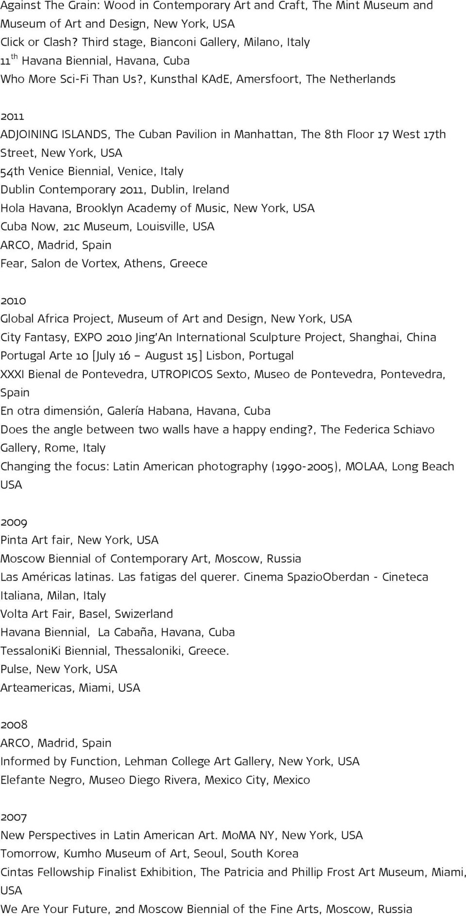, Kunsthal KAdE, Amersfoort, The Netherlands 2011 ADJOINING ISLANDS, The Cuban Pavilion in Manhattan, The 8th Floor 17 West 17th Street, New York, USA 54th Venice Biennial, Venice, Italy Dublin