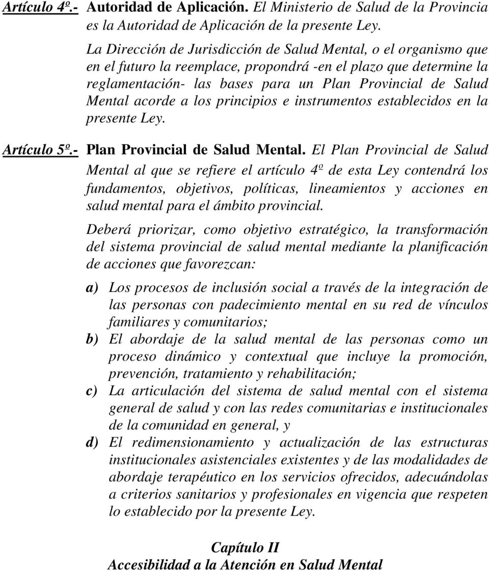 acorde a los principios e instrumentos establecidos en la presente Ley. Artículo 5º.- Plan Provincial de Salud Mental.