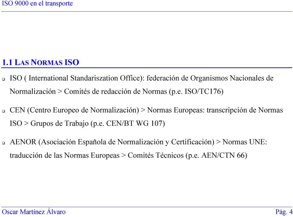 redacción de Normas (p.e. ISO/TC176) CEN (Centro Europeo de Normalización) > Normas Europeas: transcripción de