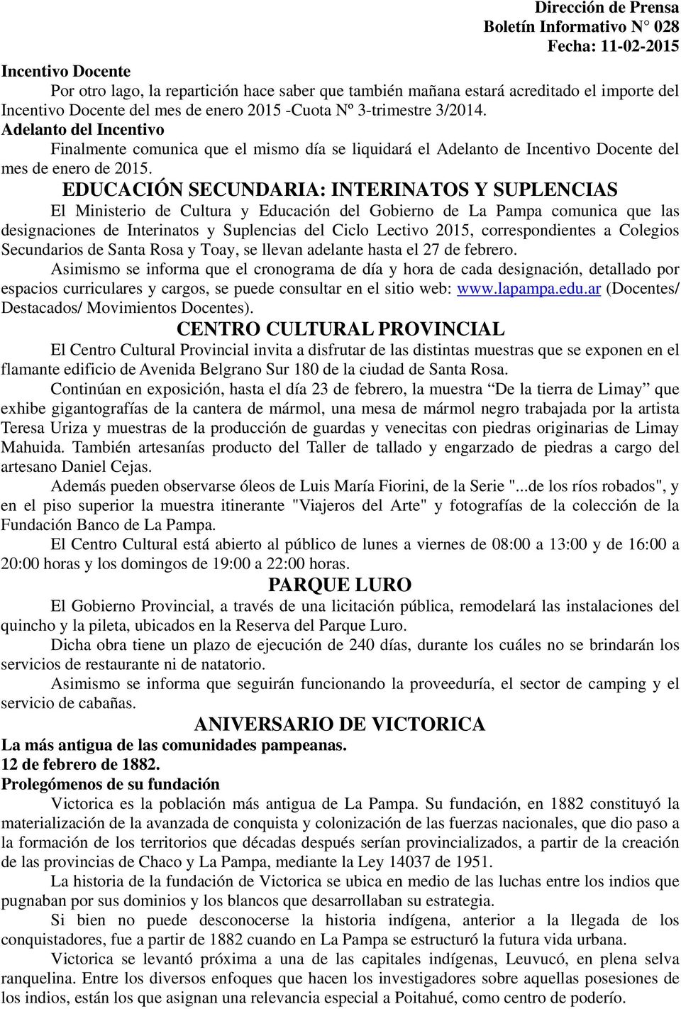 EDUCACIÓN SECUNDARIA: INTERINATOS Y SUPLENCIAS El Ministerio de Cultura y Educación del Gobierno de La Pampa comunica que las designaciones de Interinatos y Suplencias del Ciclo Lectivo 2015,