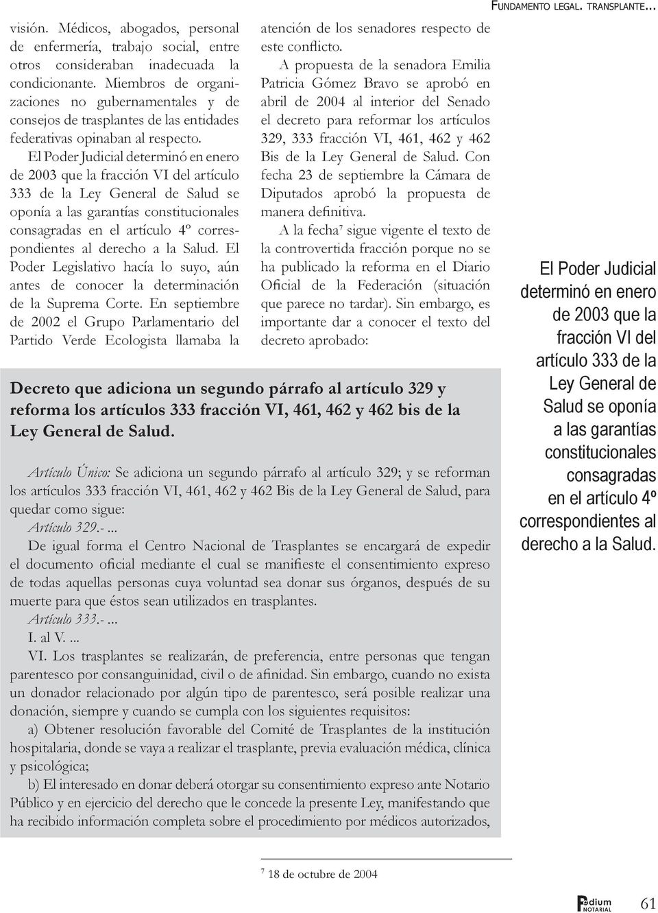 El Poder Judicial determinó en enero de 2003 que la fracción VI del artículo 333 de la Ley General de Salud se oponía a las garantías constitucionales consagradas en el artículo 4º correspondientes