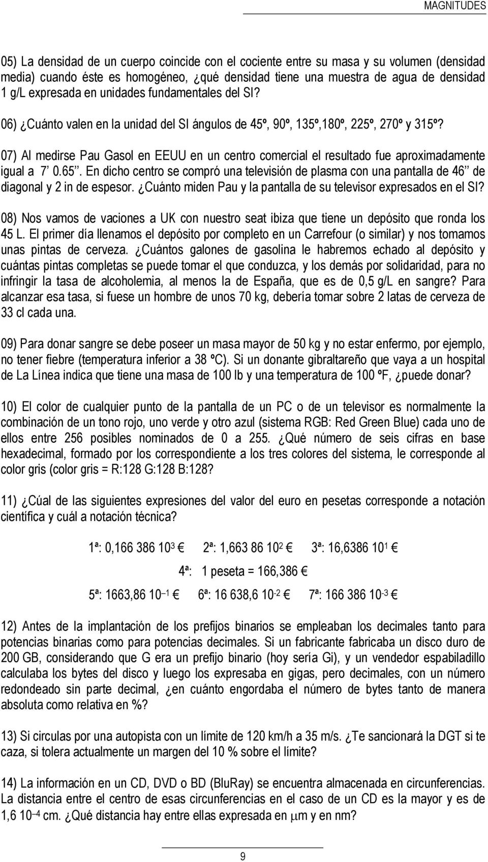 07) Al medirse Pau Gasol en EEUU en un centro comercial el resultado fue aproximadamente igual a 7 0.65.