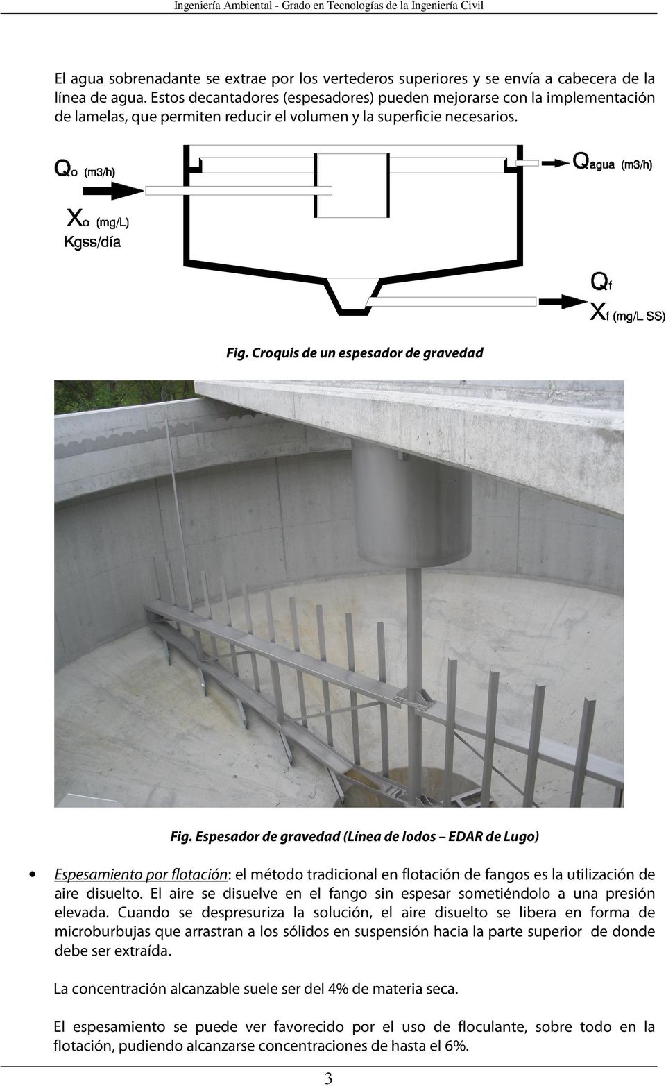 Espesador de gravedad (Línea de lodos EDAR de Lugo) Espesamiento por flotación: el método tradicional en flotación de fangos es la utilización de aire disuelto.