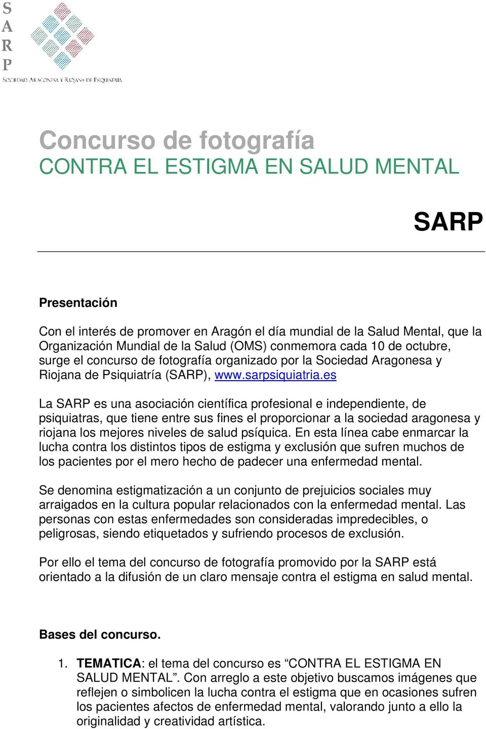 es La SARP es una asociación científica profesional e independiente, de psiquiatras, que tiene entre sus fines el proporcionar a la sociedad aragonesa y riojana los mejores niveles de salud psíquica.
