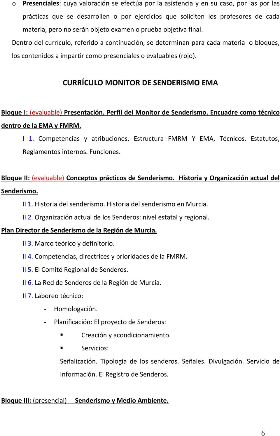CURRÍCULO MONITOR DE SENDERISMO EMA Bloque I: (evaluable) Presentación. Perfil del Monitor de Senderismo. Encuadre como técnico dentro de la EMA y FMRM. I 1. Competencias y atribuciones.