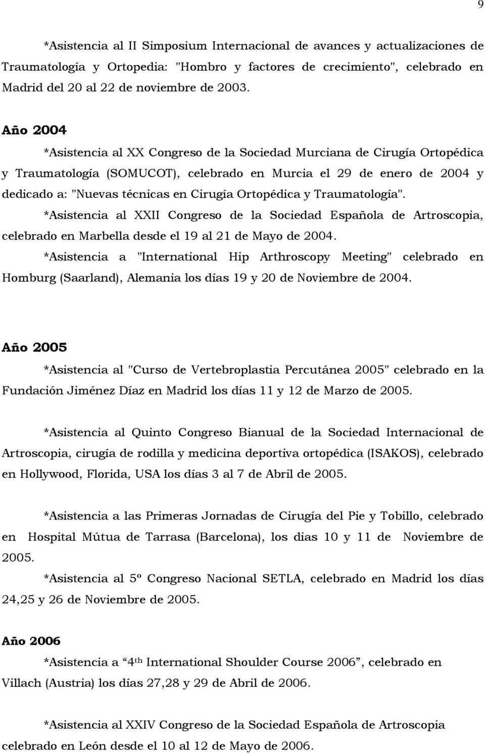 Ortopédica y Traumatología". *Asistencia al XXII Congreso de la Sociedad Española de Artroscopia, celebrado en Marbella desde el 19 al 21 de Mayo de 2004.