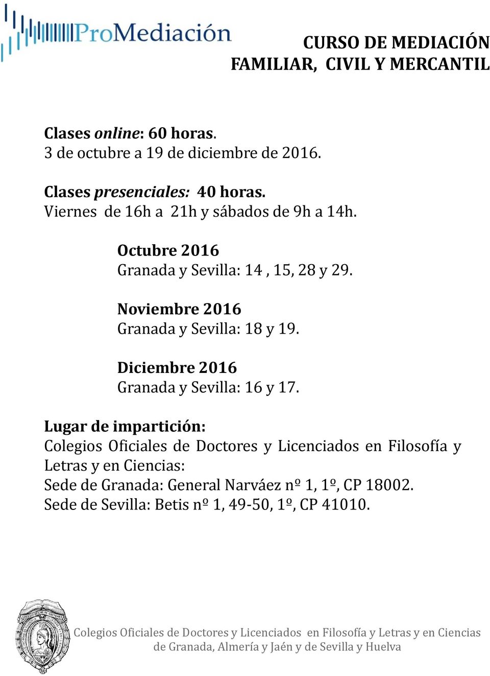 Noviembre 2016 Granada y Sevilla: 18 y 19. Diciembre 2016 Granada y Sevilla: 16 y 17.
