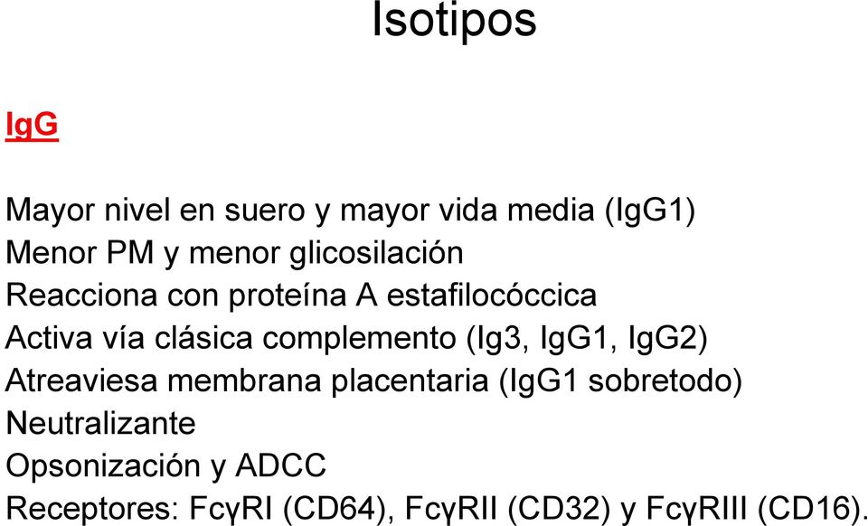 complemento (Ig3, IgG1, IgG2) Atreaviesa membrana placentaria (IgG1 sobretodo)