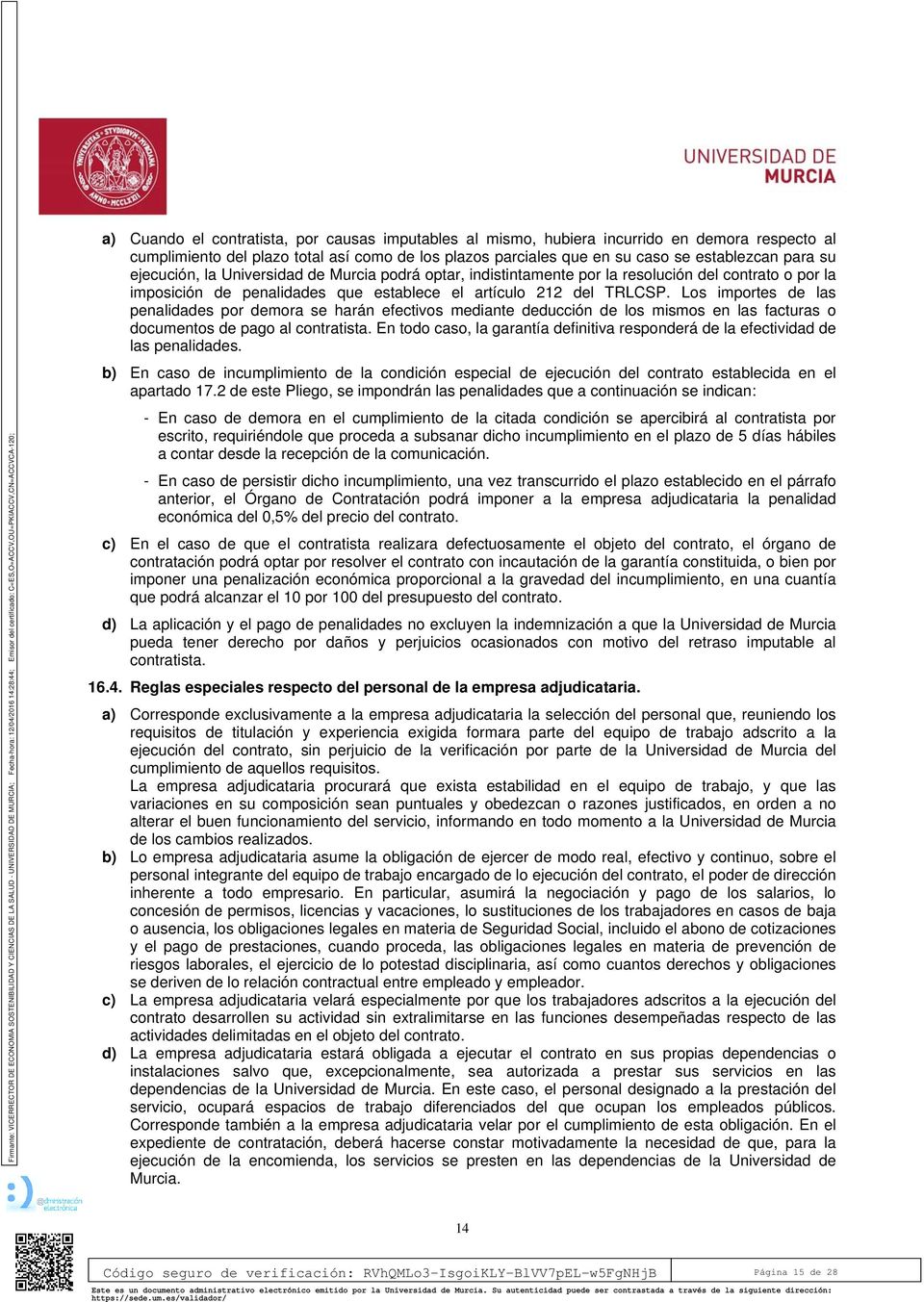 ejecución, la Universidad de Murcia podrá optar, indistintamente por la resolución del contrato o por la imposición de penalidades que establece el artículo 212 del TRLCSP.