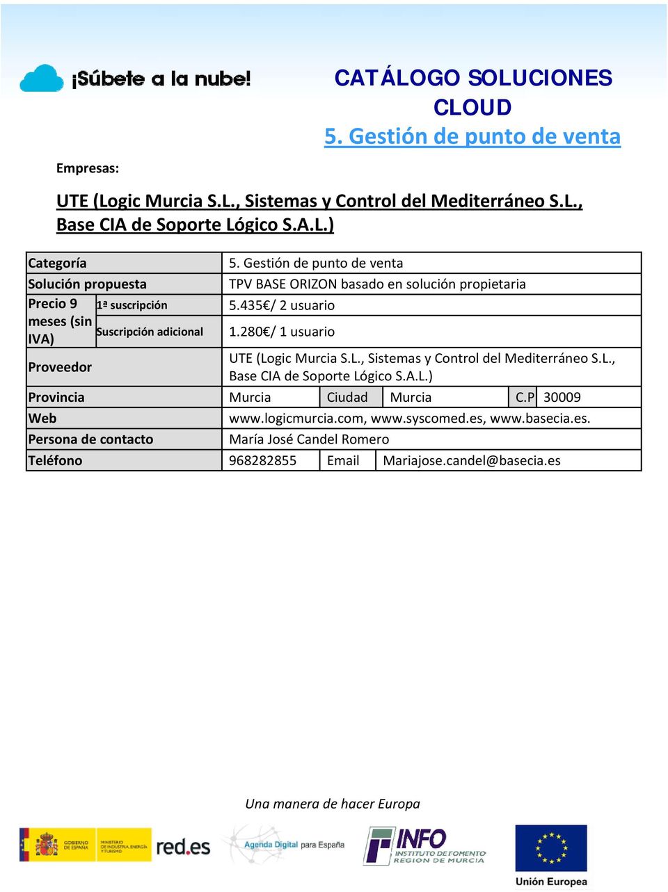 280 / 1 usuario UTE (Logic Murcia S.L., Sistemas y Control del Mediterráneo S.L., Base CIA de Soporte Lógico S.A.L.) www.