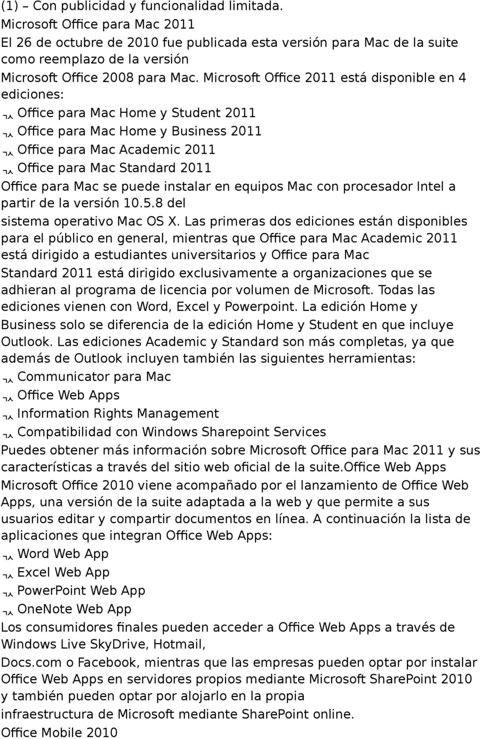 Microsoft Office 2011 está disponible en 4 ediciones: Office para Mac Home y Student 2011 Office para Mac Home y Business 2011 Office para Mac Academic 2011 Office para Mac Standard 2011 Office para