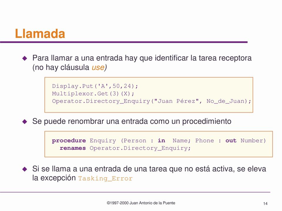 Directory_Enquiry("Juan Pérez", No_de_Juan); Se puede renombrar una entrada como un procedimiento procedure Enquiry