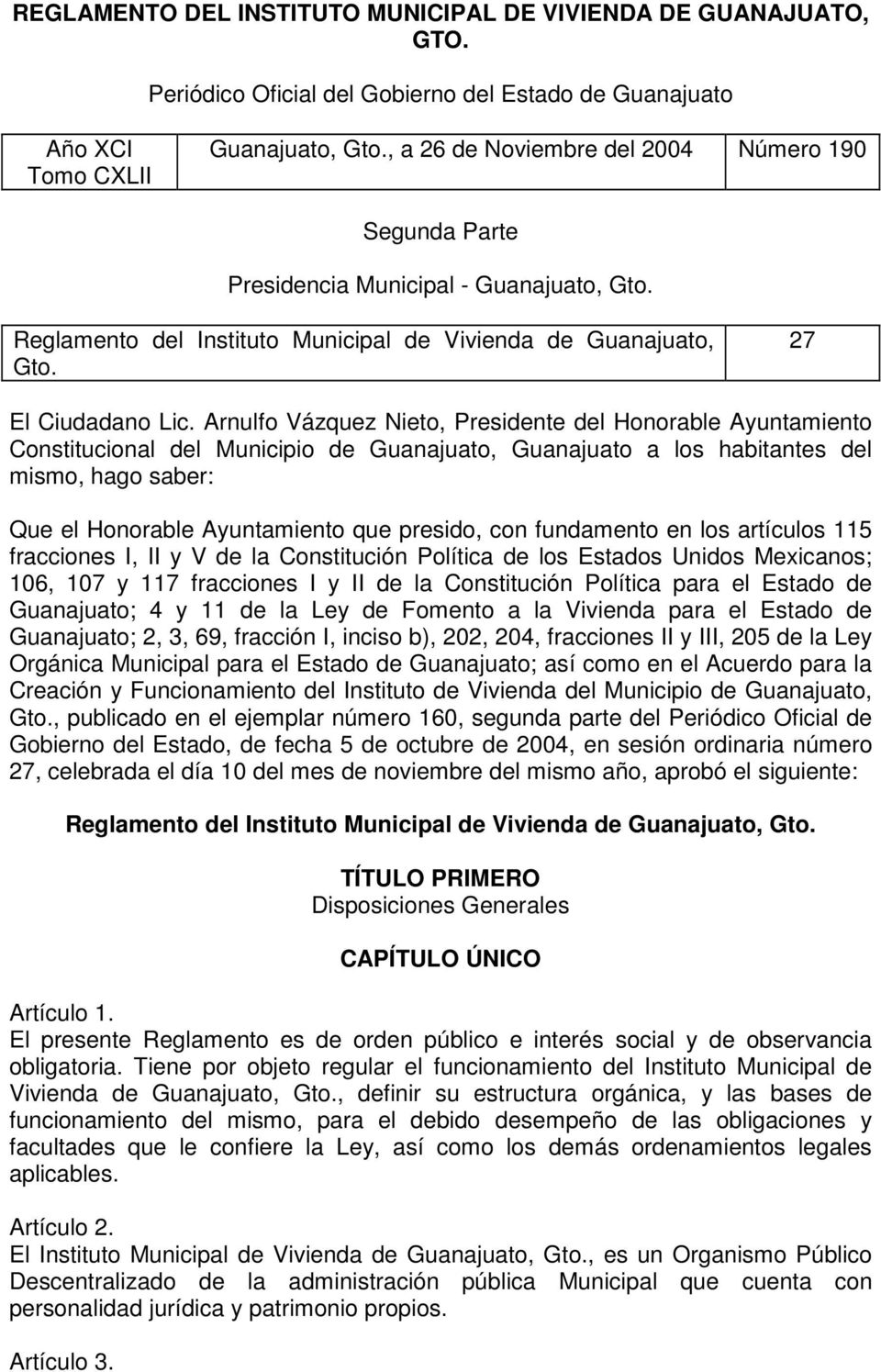 Arnulfo Vázquez Nieto, Presidente del Honorable Ayuntamiento Constitucional del Municipio de Guanajuato, Guanajuato a los habitantes del mismo, hago saber: Que el Honorable Ayuntamiento que presido,