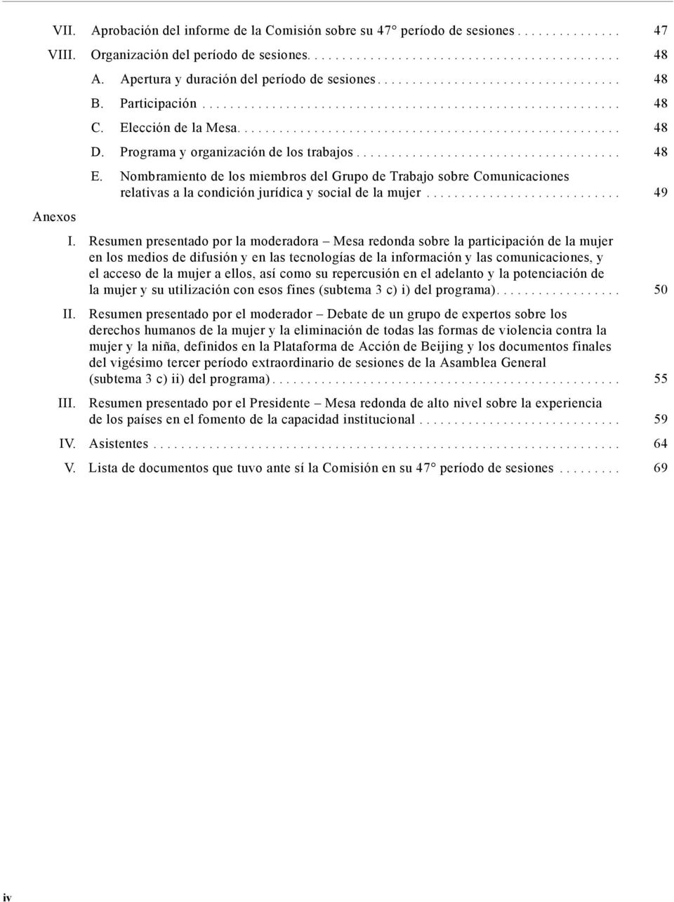 Nombramiento de los miembros del Grupo de Trabajo sobre Comunicaciones relativas a la condición jurídica y social de la mujer... 49 Anexos I.