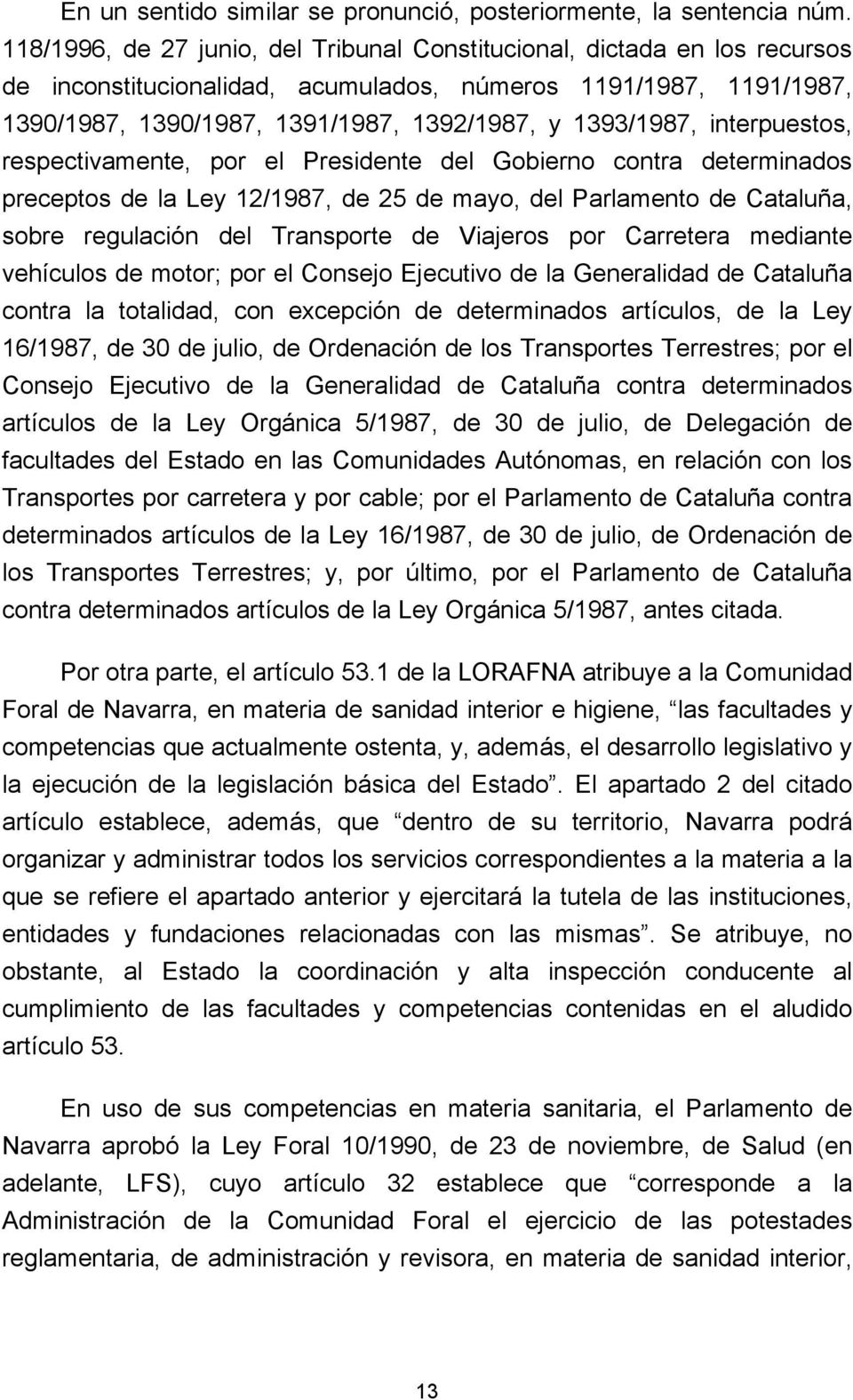 interpuestos, respectivamente, por el Presidente del Gobierno contra determinados preceptos de la Ley 12/1987, de 25 de mayo, del Parlamento de Cataluña, sobre regulación del Transporte de Viajeros