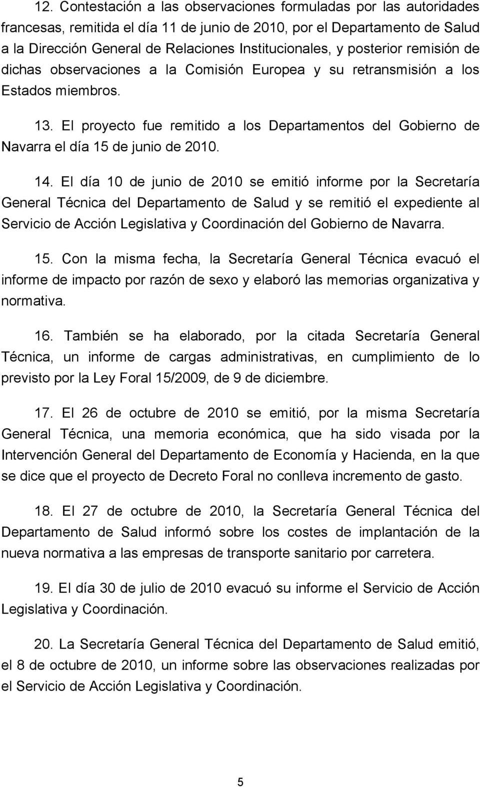 El proyecto fue remitido a los Departamentos del Gobierno de Navarra el día 15 de junio de 2010. 14.