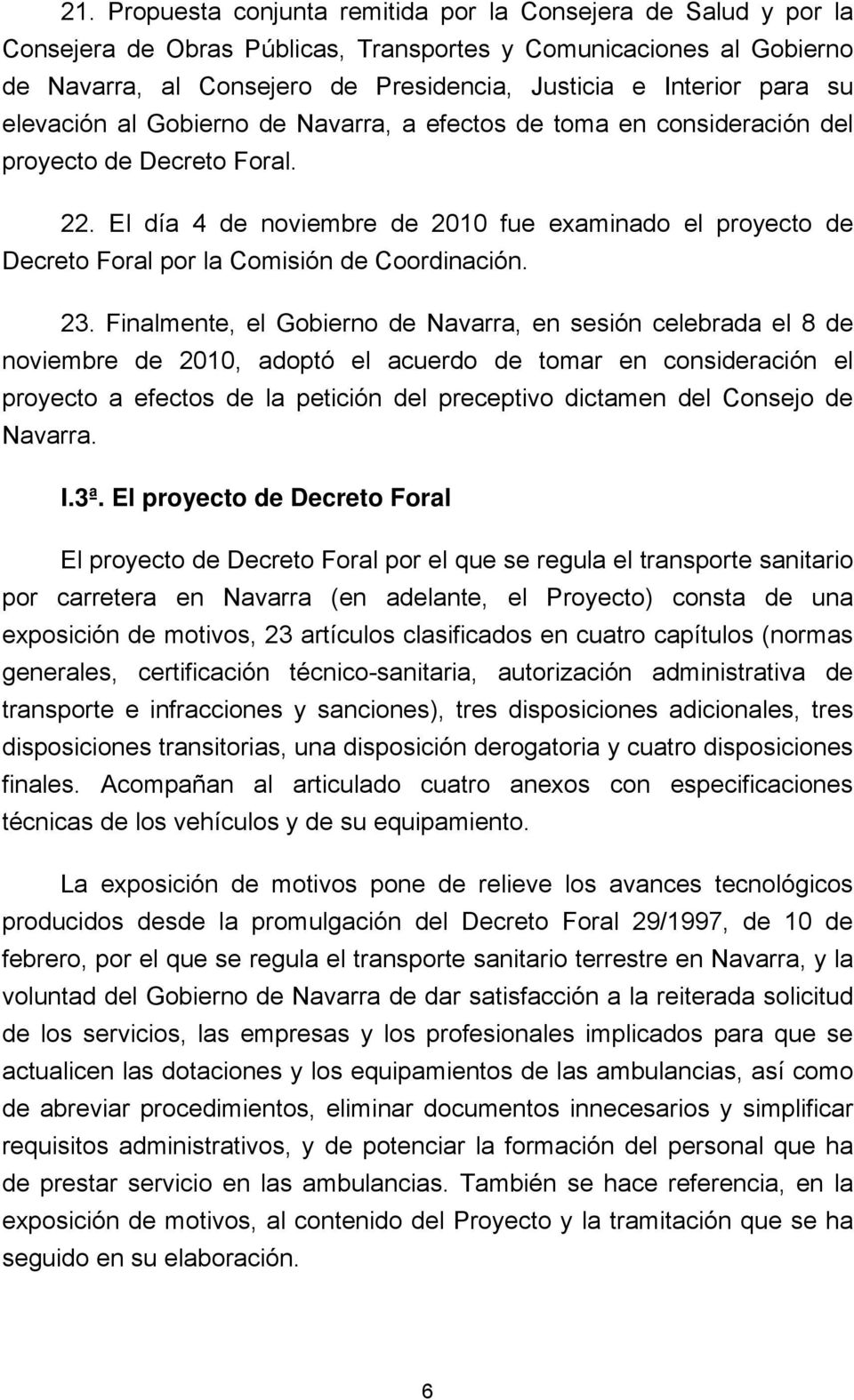 El día 4 de noviembre de 2010 fue examinado el proyecto de Decreto Foral por la Comisión de Coordinación. 23.