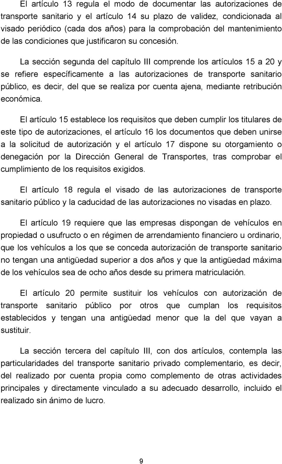 La sección segunda del capítulo III comprende los artículos 15 a 20 y se refiere específicamente a las autorizaciones de transporte sanitario público, es decir, del que se realiza por cuenta ajena,
