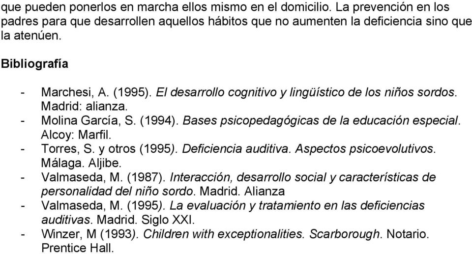 Alcoy: Marfil. - Torres, S. y otros (1995). Deficiencia auditiva. Aspectos psicoevolutivos. Málaga. Aljibe. - Valmaseda, M. (1987).