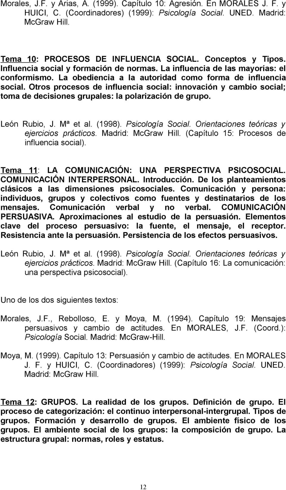 Otros procesos de influencia social: innovación y cambio social; toma de decisiones grupales: la polarización de grupo. León Rubio, J. Mª et al. (1998). Psicología Social.