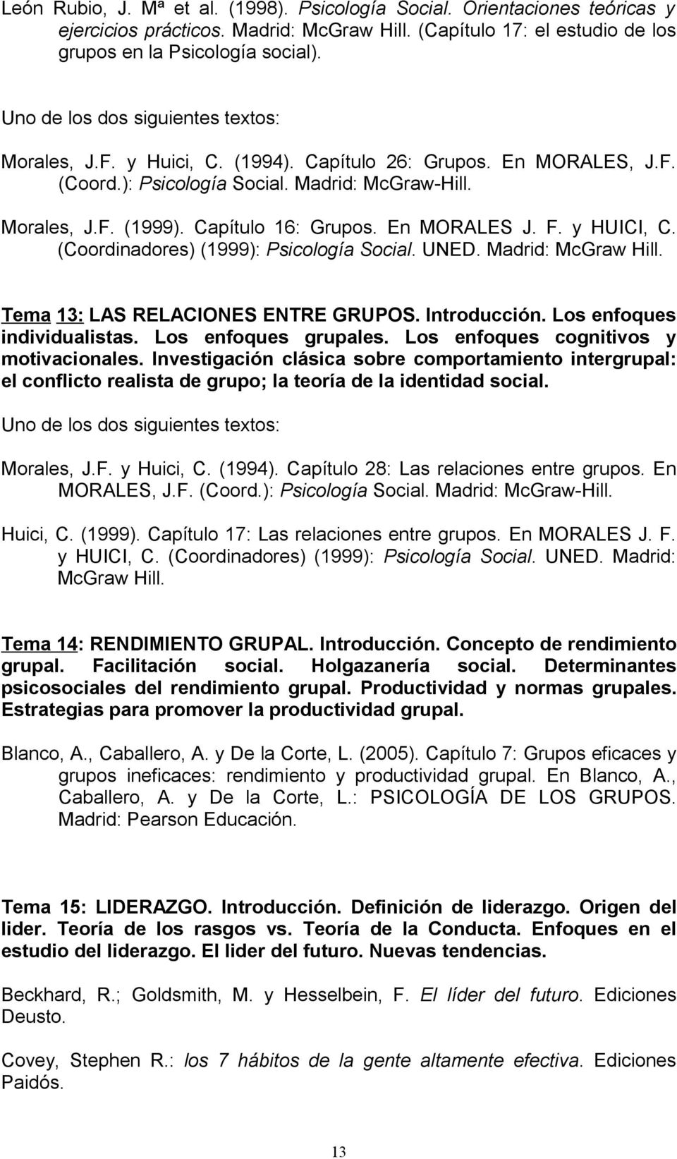 (Coordinadores) (1999): Psicología Social. UNED. Madrid: McGraw Hill. Tema 13: LAS RELACIONES ENTRE GRUPOS. Introducción. Los enfoques individualistas. Los enfoques grupales.