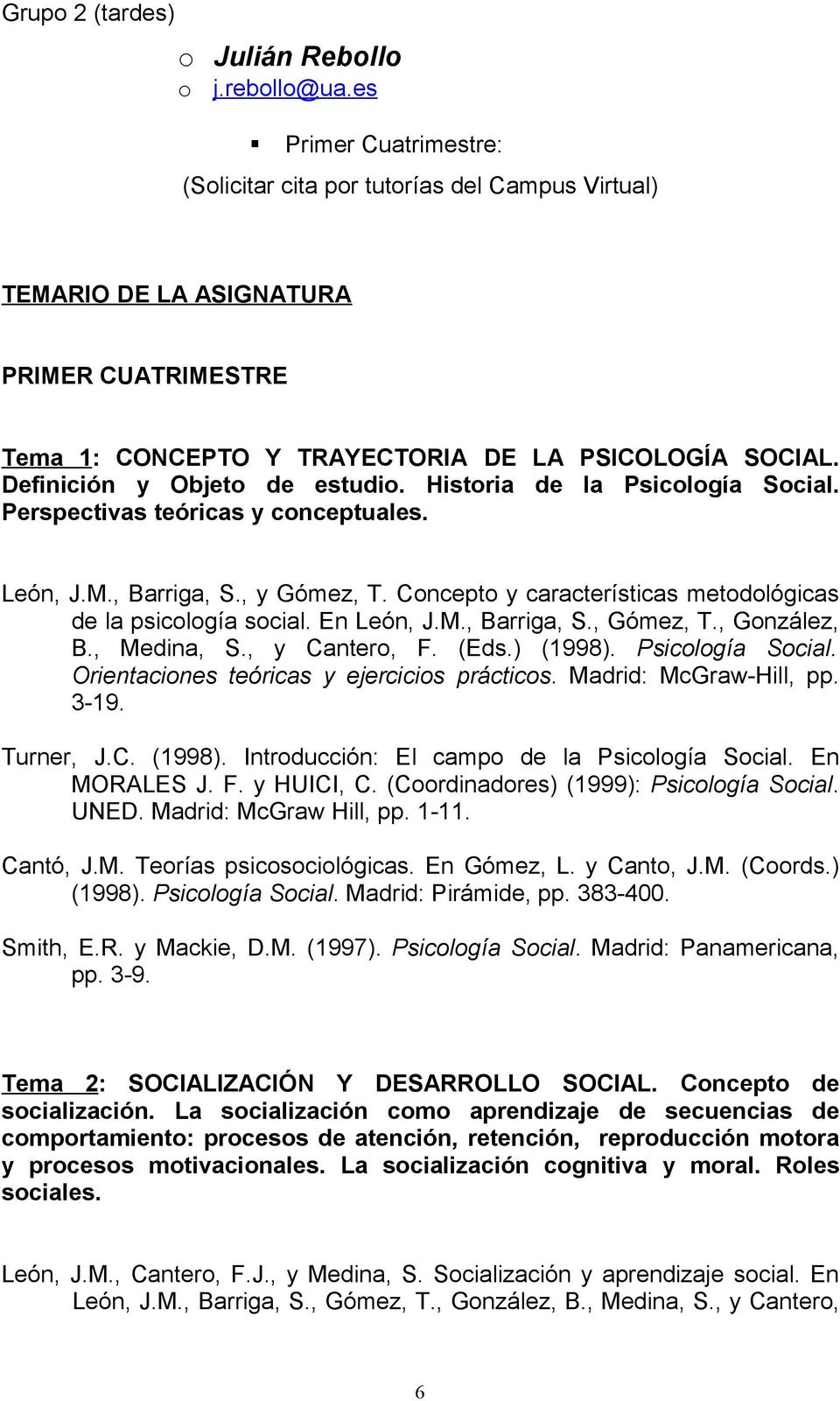 Definición y Objeto de estudio. Historia de la Psicología Social. Perspectivas teóricas y conceptuales. León, J.M., Barriga, S., y Gómez, T.