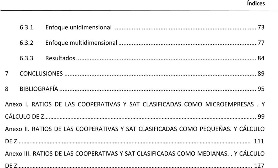 RATIOS DE LAS COOPERATIVAS Y SAT CLASIFICADAS COMO MICROEMPRESAS. Y CÁLCULO DE Z.. 99 Anexo II.
