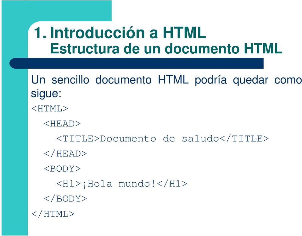 sigue: <HTML> <HEAD> <TITLE>Documento de