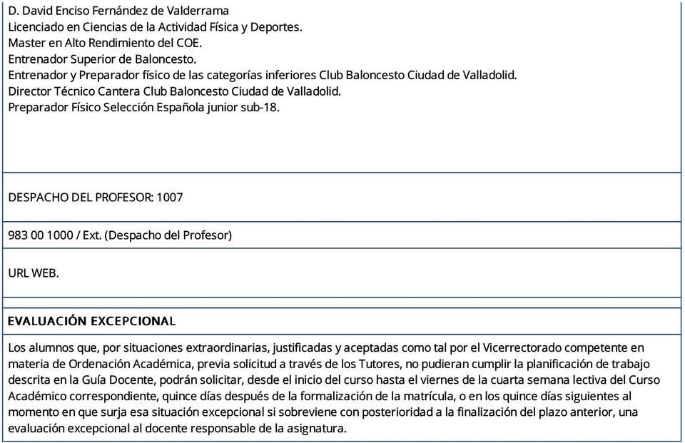 Preparador Físico Selección Española junior sub-18. DESPACHO DEL PROFESOR: 1007 983 00 1000 / Ext. (Despacho del Profesor) URL WEB.