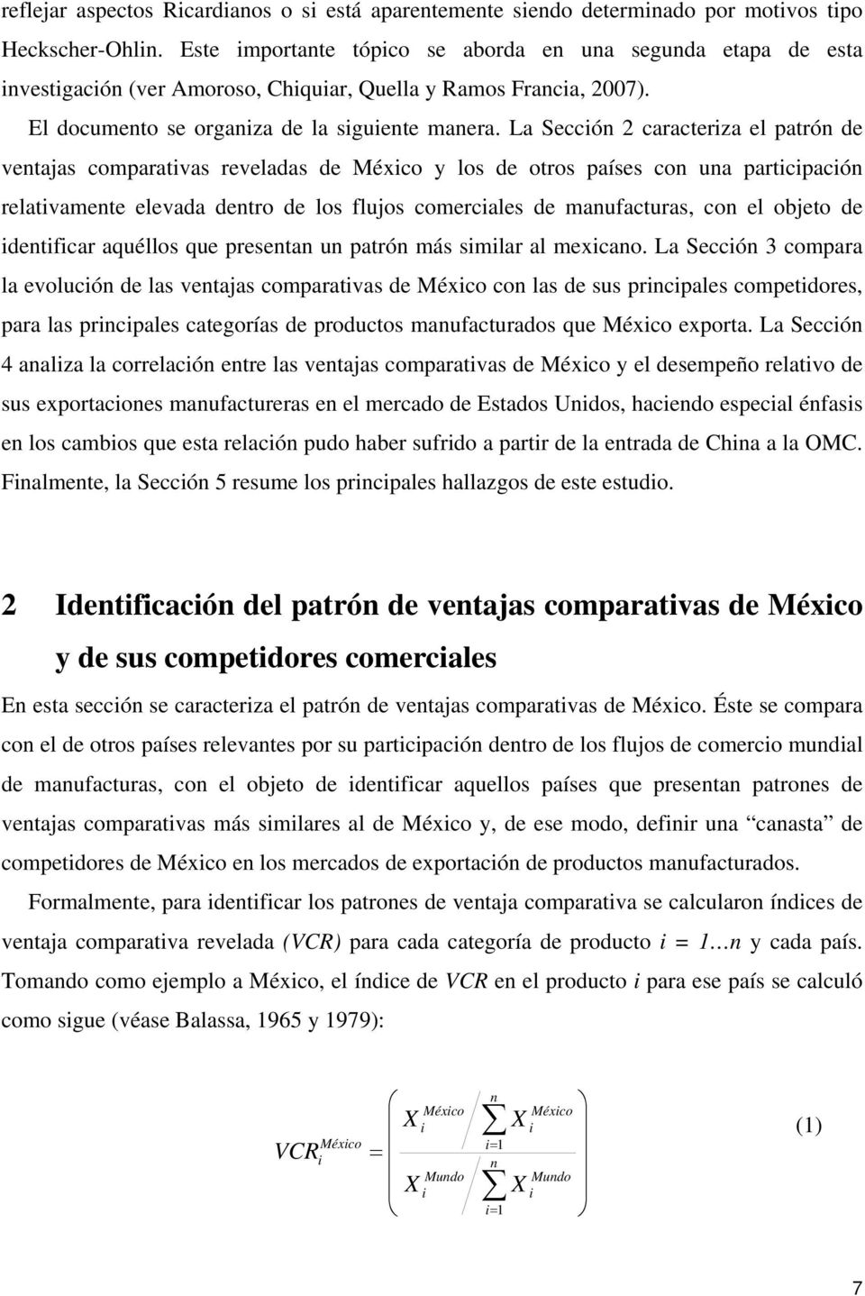 La Seccón 2 caracterza el patrón de ventajas comparatvas reveladas de Méxco y los de otros países con una partcpacón relatvamente elevada dentro de los flujos comercales de manufacturas, con el