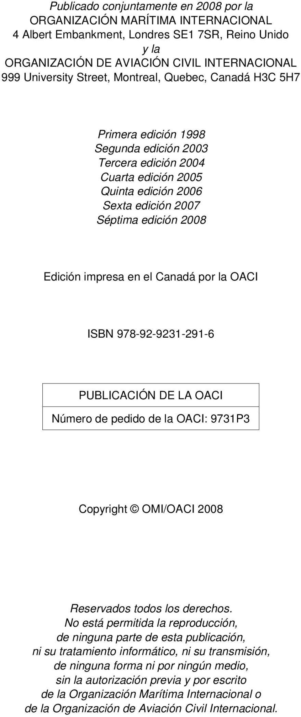 Canadá por la OACI ISBN 978-92-9231-291-6 PUBLICACIÓN DE LA OACI Número de pedido de la OACI: 9731P3 Copyright OMI/OACI 2008 Reservados todos los derechos.
