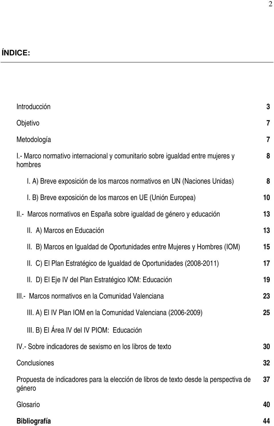 - Marcos normativos en España sobre igualdad de género y educación 13 II. A) Marcos en Educación 13 II. B) Marcos en Igualdad de Oportunidades entre Mujeres y Hombres (IOM) 15 II.