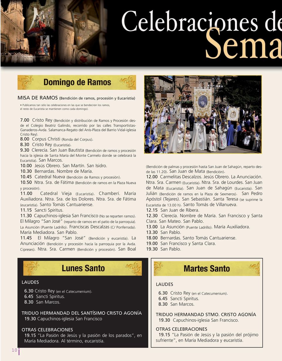 Salamanca-Regato del Anís-Plaza del Barrio Vidal-iglesia Cristo Rey). 8.00 Corpus Christi (Ronda del Corpus). 8.30 Cristo Rey (Eucaristía). 9.30 Clerecía.