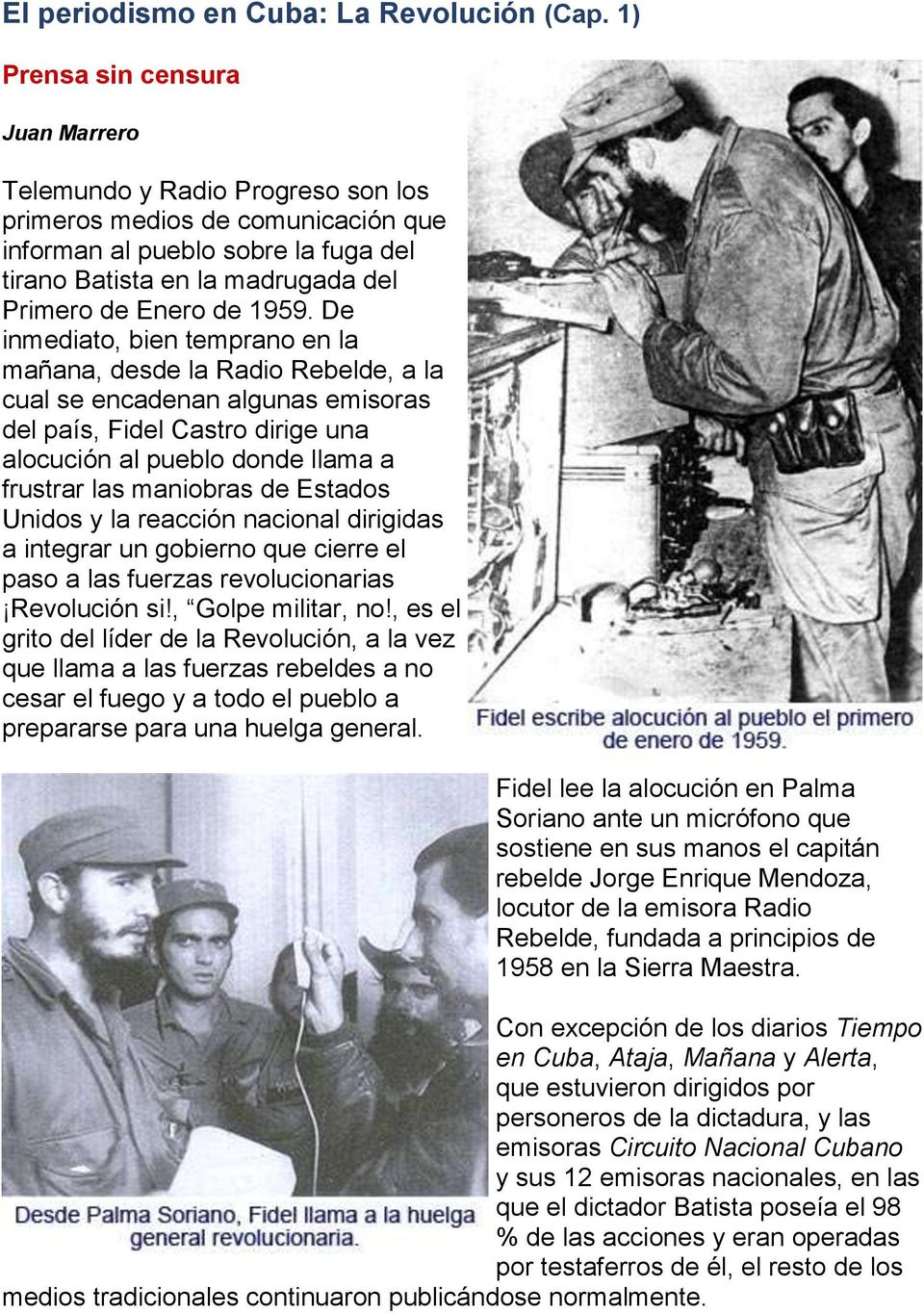 1959. De inmediato, bien temprano en la mañana, desde la Radio Rebelde, a la cual se encadenan algunas emisoras del país, Fidel Castro dirige una alocución al pueblo donde llama a frustrar las