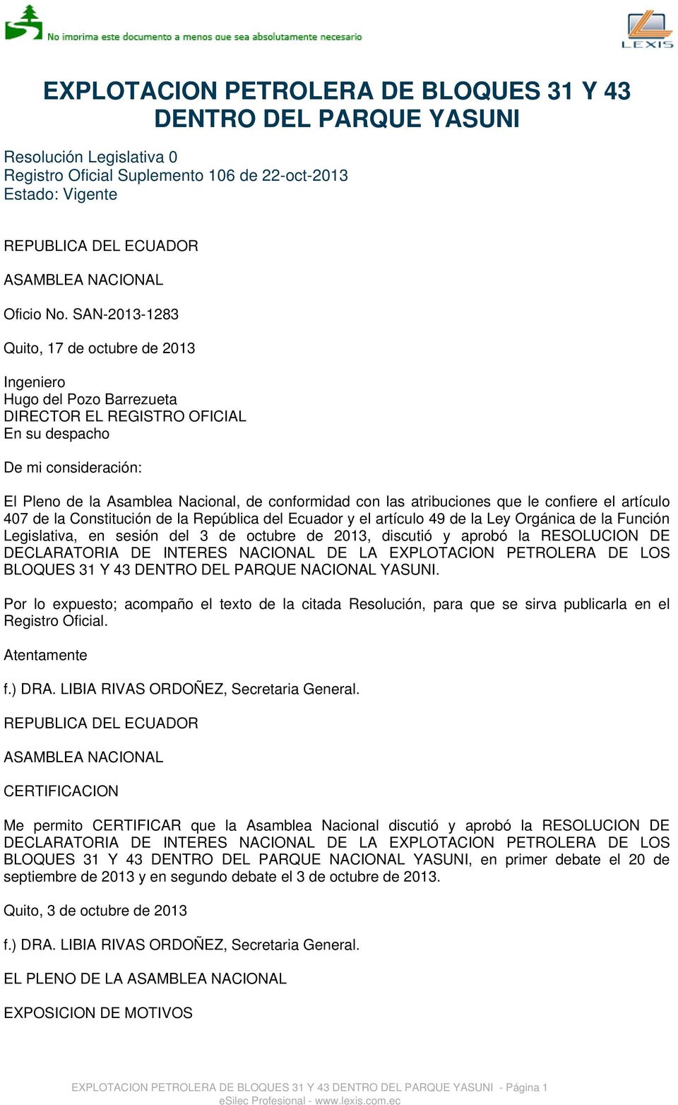 SAN-2013-1283 Quito, 17 de octubre de 2013 Ingeniero Hugo del Pozo Barrezueta DIRECTOR EL REGISTRO OFICIAL En su despacho De mi consideración: El Pleno de la Asamblea Nacional, de conformidad con las