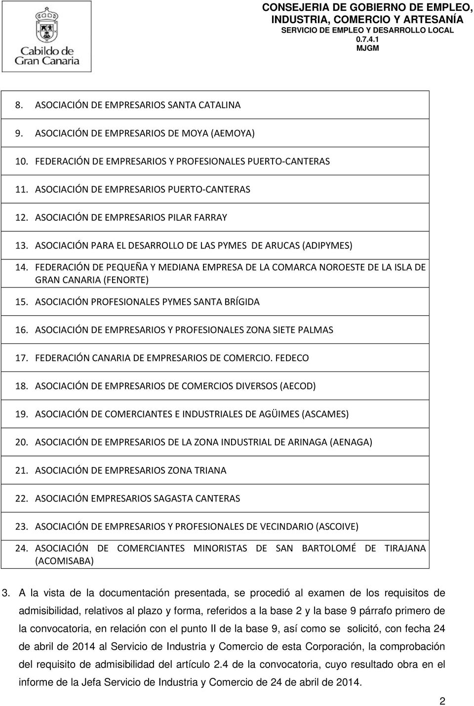 FEDERACIÓN DE PEQUEÑA Y MEDIANA EMPRESA DE LA COMARCA NOROESTE DE LA ISLA DE GRAN CANARIA (FENORTE) 15. ASOCIACIÓN PROFESIONALES PYMES SANTA BRÍGIDA 16.