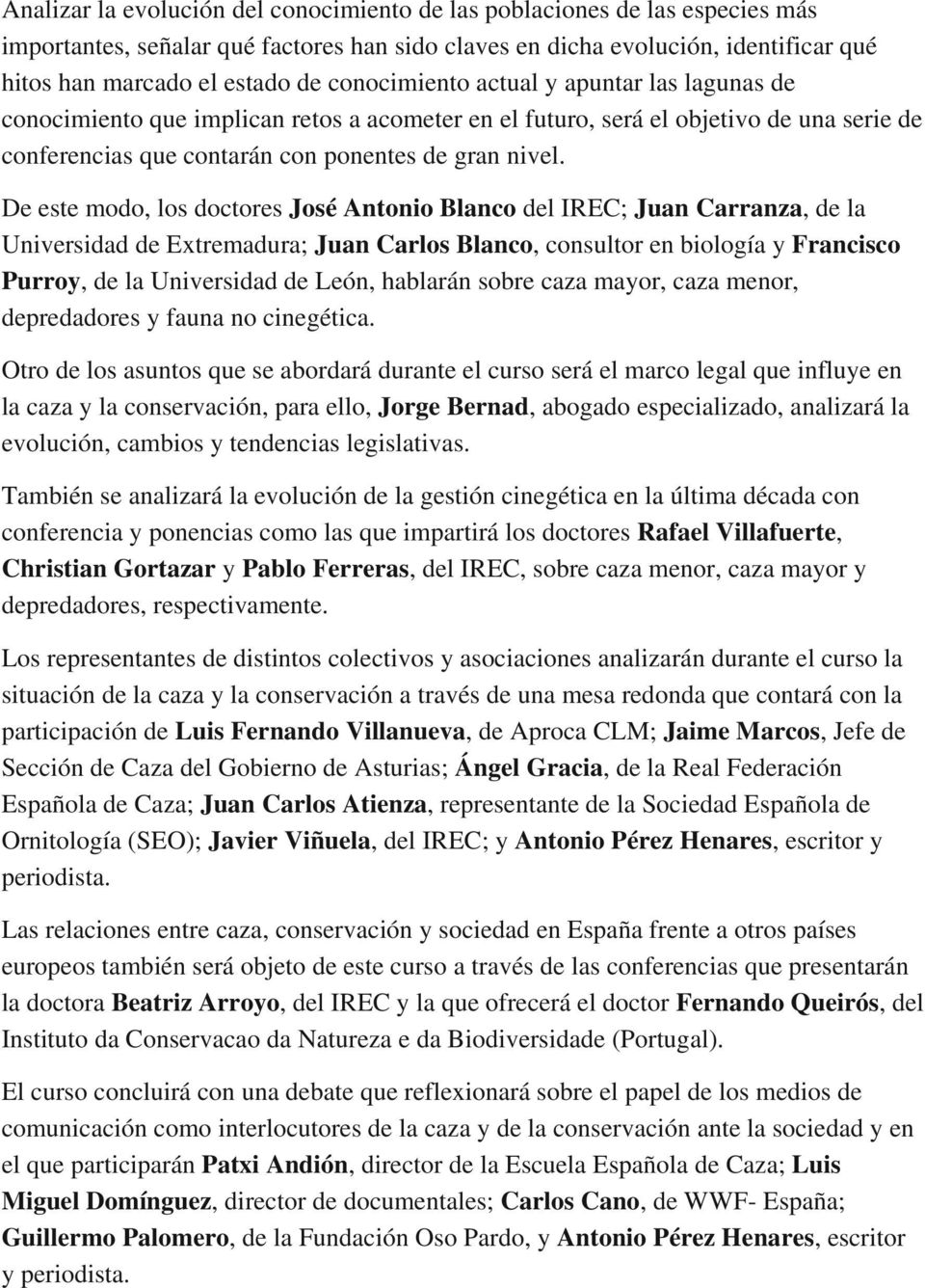 De este modo, los doctores José Antonio Blanco del IREC; Juan Carranza, de la Universidad de Extremadura; Juan Carlos Blanco, consultor en biología y Francisco Purroy, de la Universidad de León,