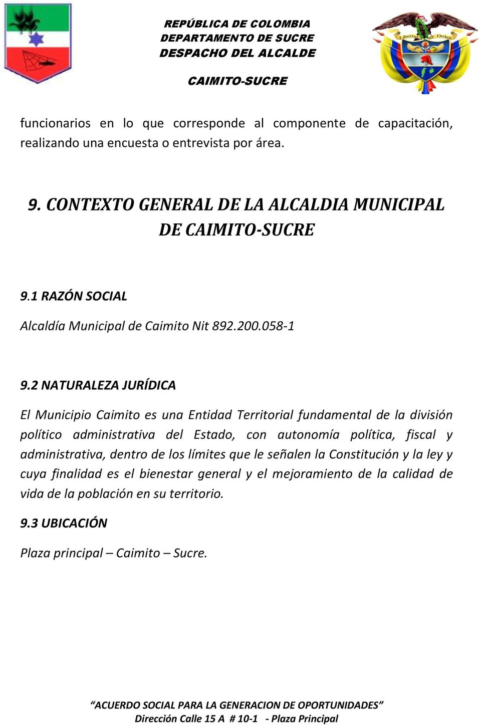 2 NATURALEZA JURÍDICA El Municipio Caimito es una Entidad Territorial fundamental de la división político administrativa del Estado, con autonomía política,